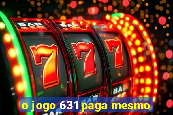 o jogo 631 paga mesmo